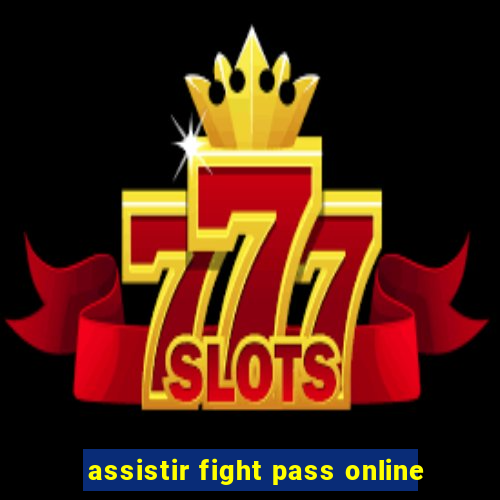 assistir fight pass online